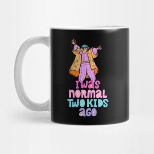 I Was Normal Two Kids Ago Mug